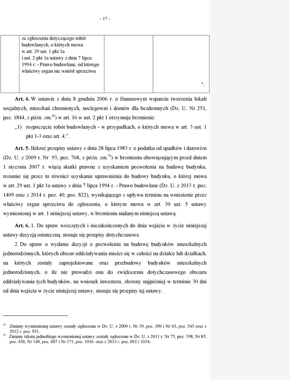 o finansowym wsparciu tworzenia lokali socjalnych, mieszkań chronionych, noclegowni i domów dla bezdomnych (Dz. U. Nr 251, poz. 1844, z późn. zm. 4) ) w art. 16 w ust.