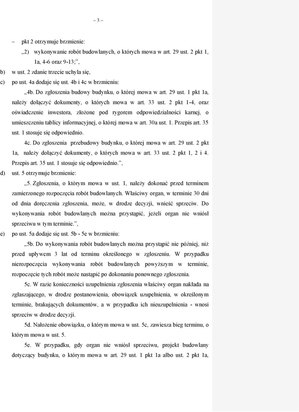 2 pkt 1-4, oraz oświadczenie inwestora, złożone pod rygorem odpowiedzialności karnej, o umieszczeniu tablicy informacyjnej, o której mowa w art. 30a ust. 1. Przepis art. 35 ust.