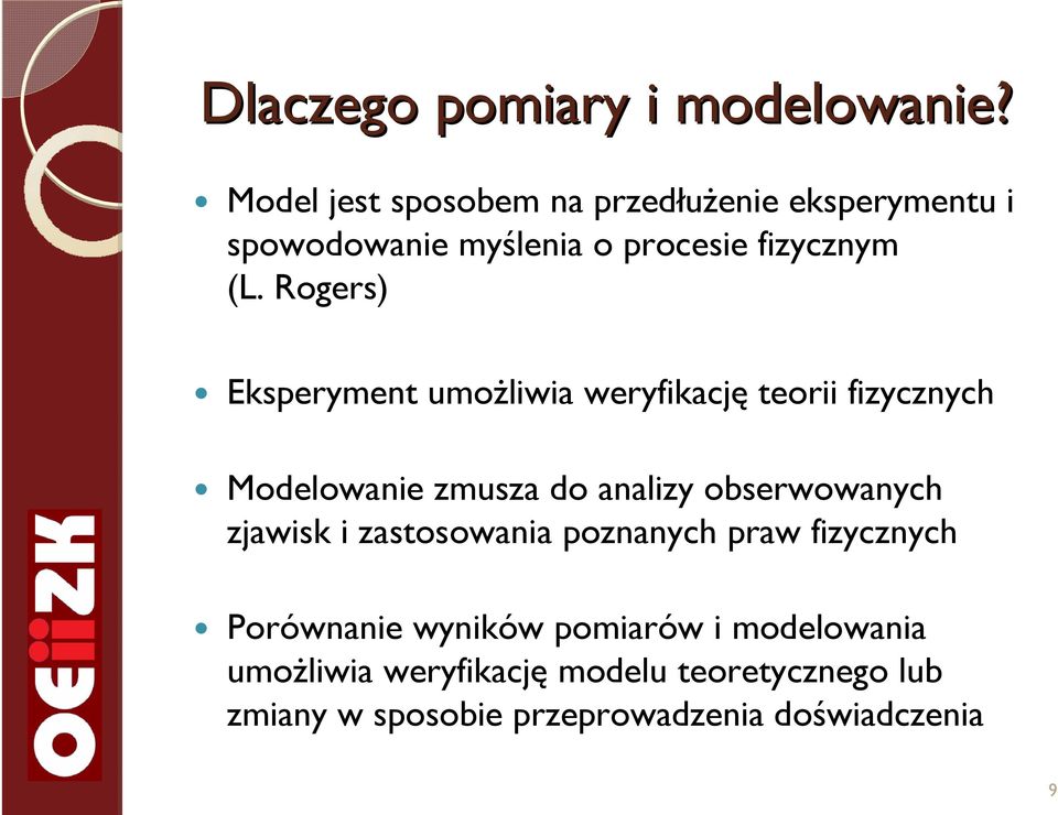 Rogers) Eksperyment umoŝliwia weryfikację teorii fizycznych Modelowanie zmusza do analizy obserwowanych