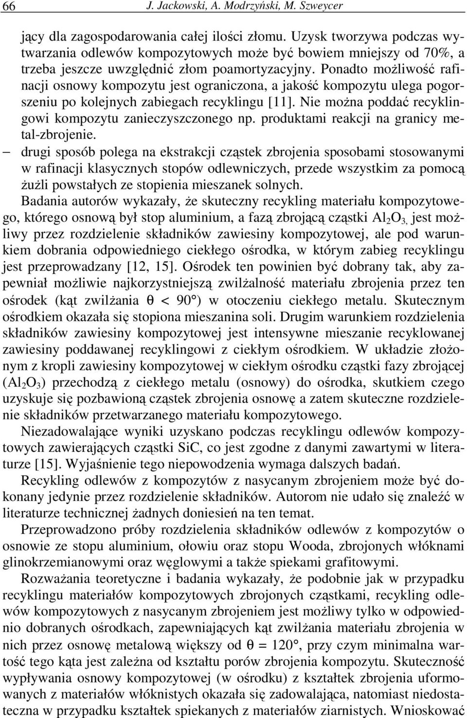 Ponadto możliwość rafinacji osnowy kompozytu jest ograniczona, a jakość kompozytu ulega pogorszeniu po kolejnych zabiegach recyklingu [11].