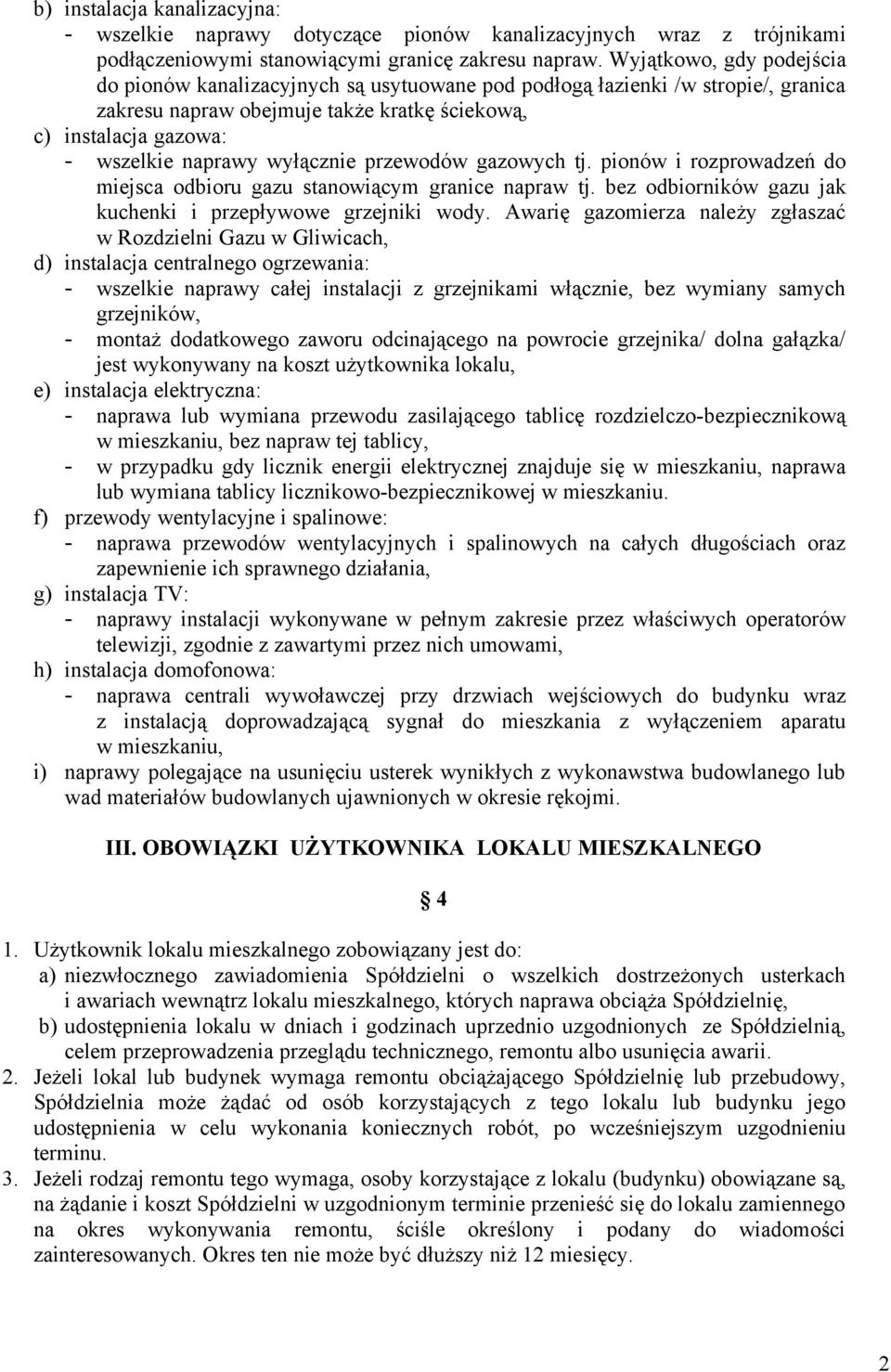 wyłącznie przewodów gazowych tj. pionów i rozprowadzeń do miejsca odbioru gazu stanowiącym granice napraw tj. bez odbiorników gazu jak kuchenki i przepływowe grzejniki wody.