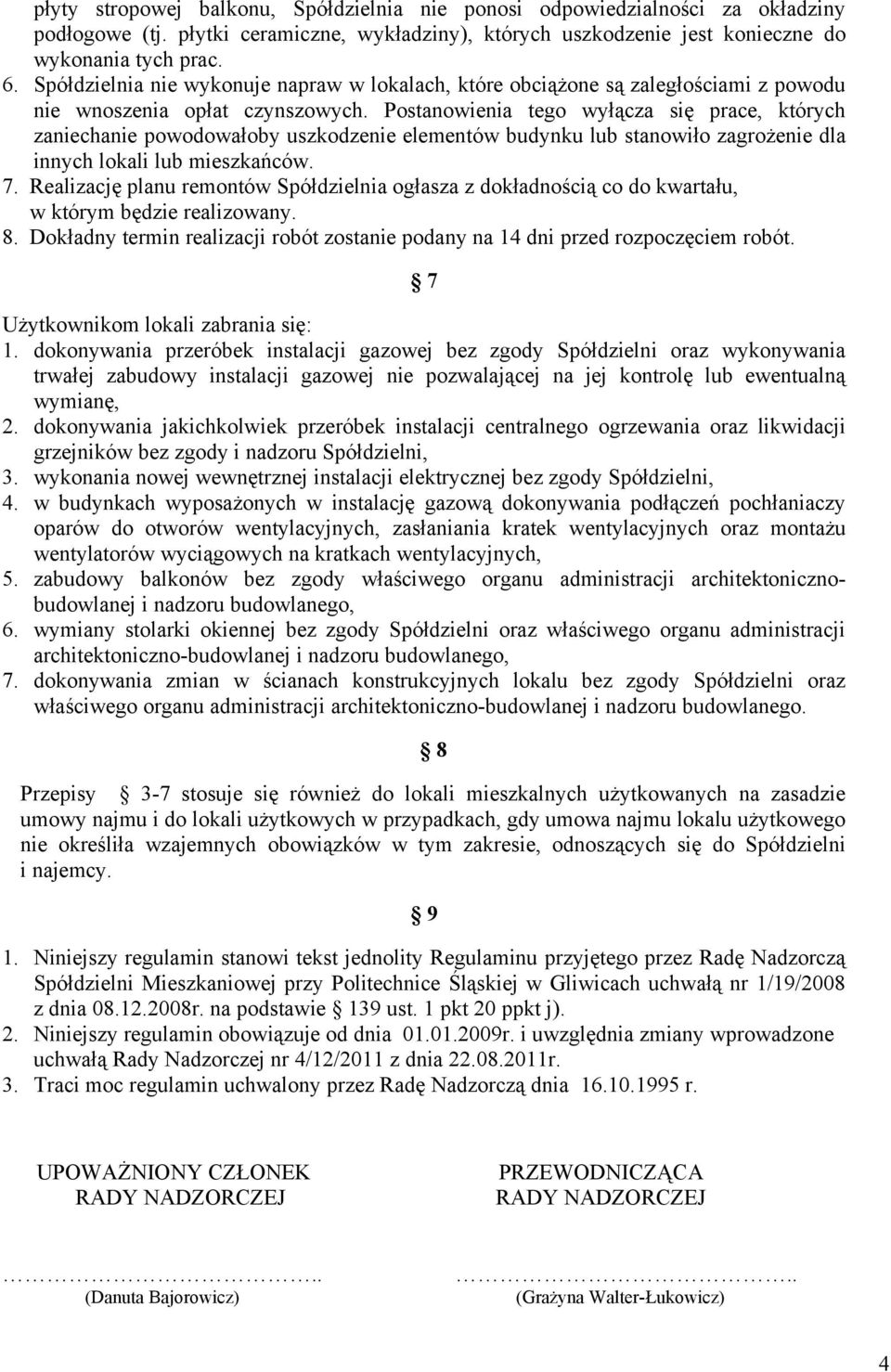 Postanowienia tego wyłącza się prace, których zaniechanie powodowałoby uszkodzenie elementów budynku lub stanowiło zagrożenie dla innych lokali lub mieszkańców. 7.