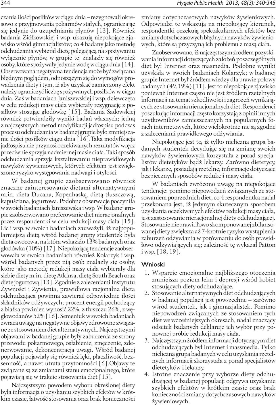 ukazują niepokojące zjawisko wśród gimnazjalistów; co 4 badany jako metodę odchudzania wybierał dietę polegającą na spożywaniu wyłącznie płynów, w grupie tej znalazły się również osoby, które