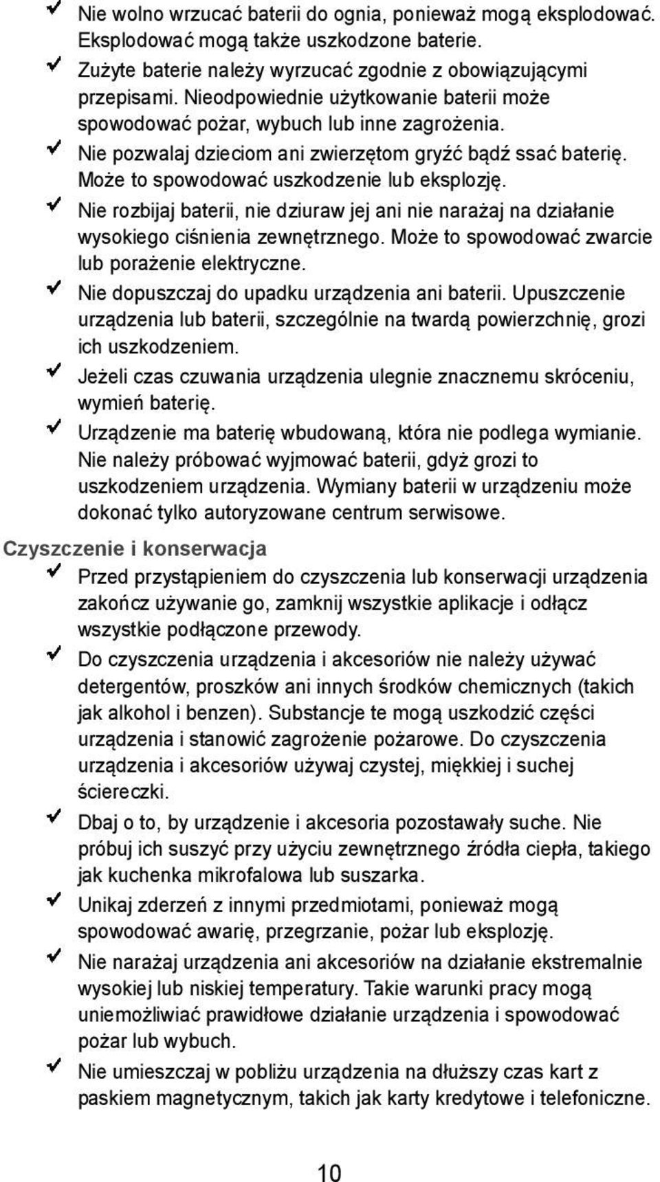 Nie rozbijaj baterii, nie dziuraw jej ani nie narażaj na działanie wysokiego ciśnienia zewnętrznego. Może to spowodować zwarcie lub porażenie elektryczne.