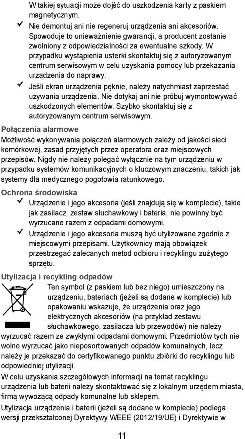 W przypadku wystąpienia usterki skontaktuj się z autoryzowanym centrum serwisowym w celu uzyskania pomocy lub przekazania urządzenia do naprawy.