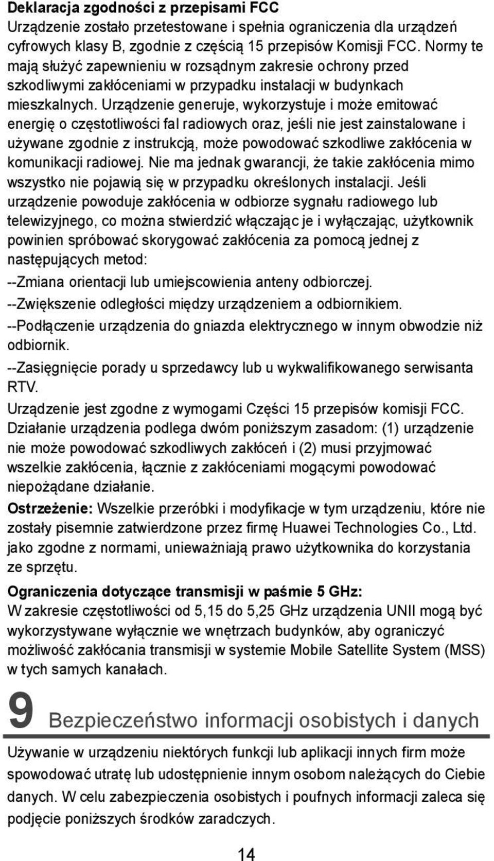 Urządzenie generuje, wykorzystuje i może emitować energię o częstotliwości fal radiowych oraz, jeśli nie jest zainstalowane i używane zgodnie z instrukcją, może powodować szkodliwe zakłócenia w