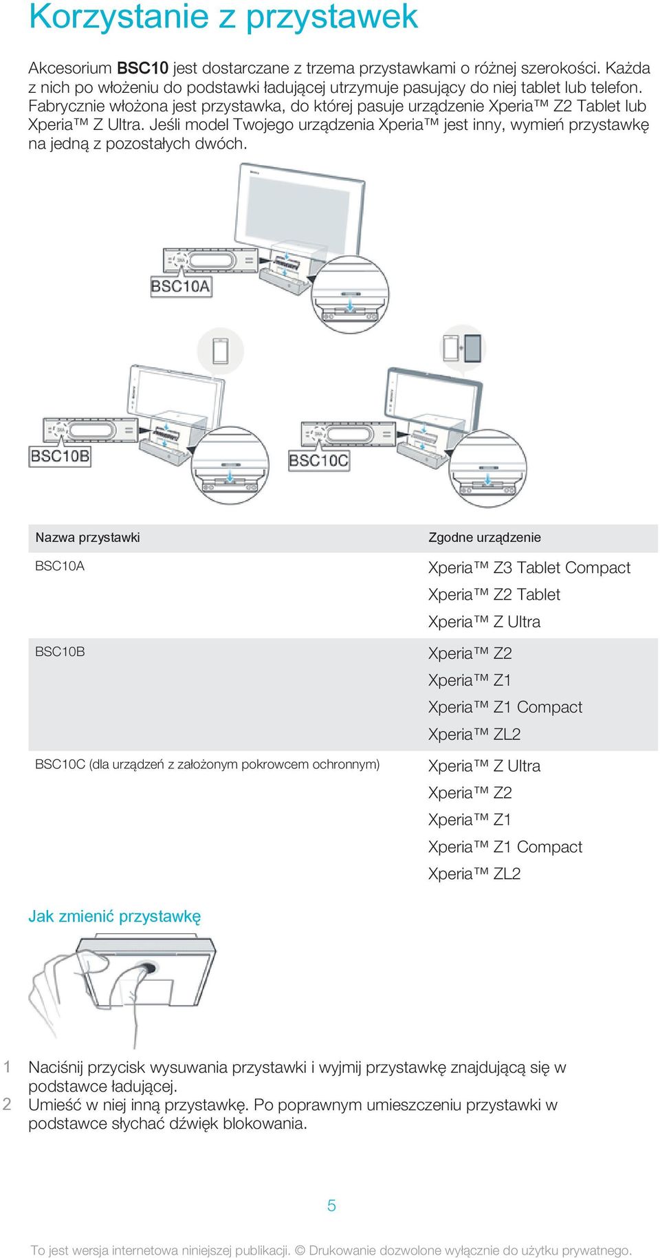 Nazwa przystawki BSC10A BSC10B BSC10C (dla urządzeń z założonym pokrowcem ochronnym) Zgodne urządzenie Xperia Z3 Tablet Compact Xperia Z2 Tablet Xperia Z Ultra Xperia Z2 Xperia Z1 Xperia Z1 Compact