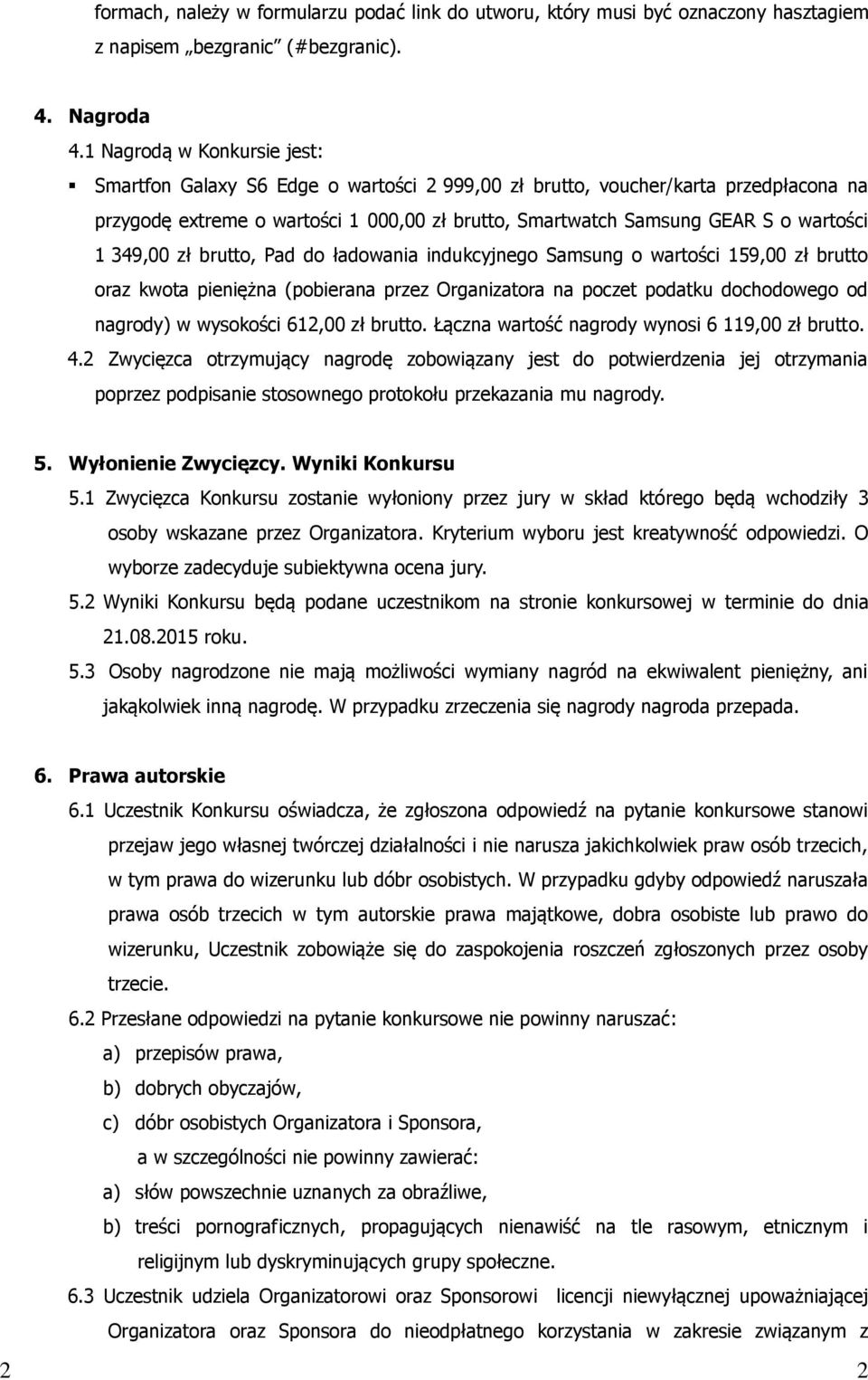 349,00 zł brutto, Pad do ładowania indukcyjnego Samsung o wartości 159,00 zł brutto oraz kwota pieniężna (pobierana przez Organizatora na poczet podatku dochodowego od nagrody) w wysokości 612,00 zł
