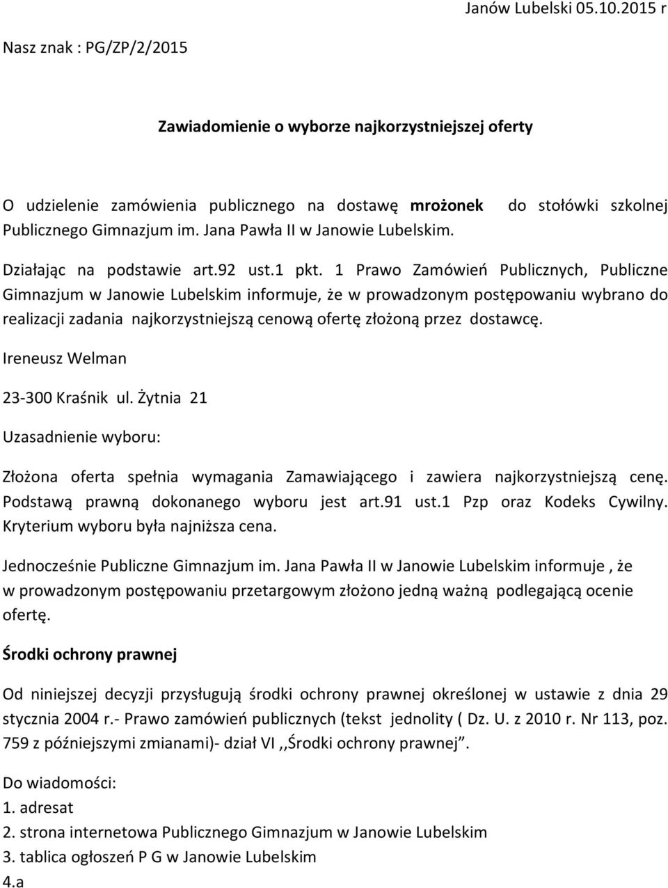 1 Prawo Zamówień Publicznych, Publiczne Gimnazjum w Janowie Lubelskim informuje, że w prowadzonym postępowaniu wybrano do realizacji zadania najkorzystniejszą cenową ofertę złożoną przez dostawcę.