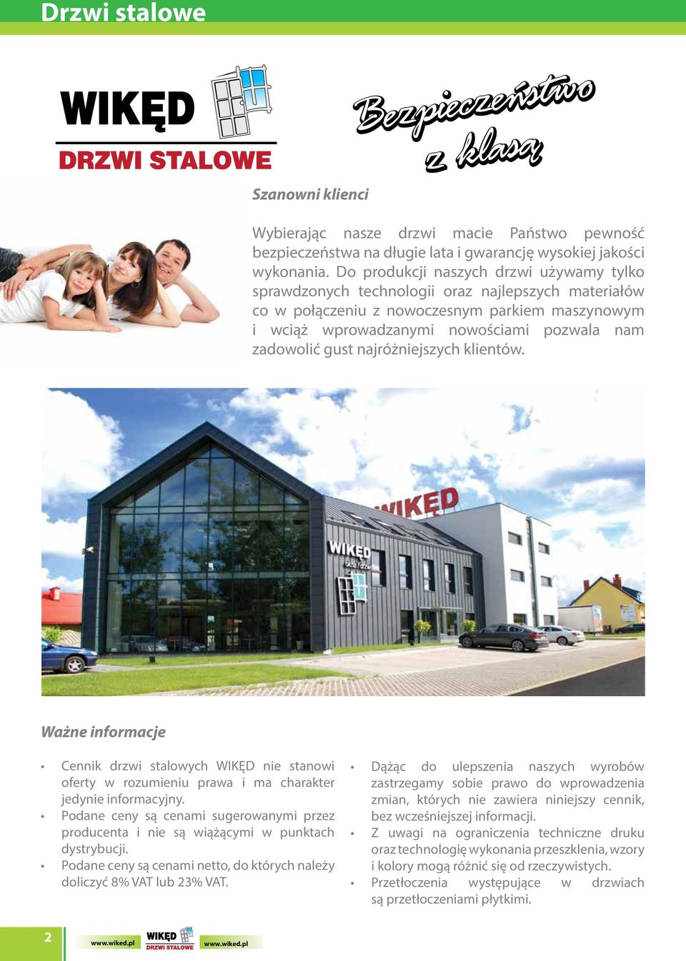 gust najróżniejszych klientów. Ważne informacje Cennik drzwi stalowych WIKĘD nie stanowi oferty w rozumieniu prawa i ma charakter jedynie informacyjny.