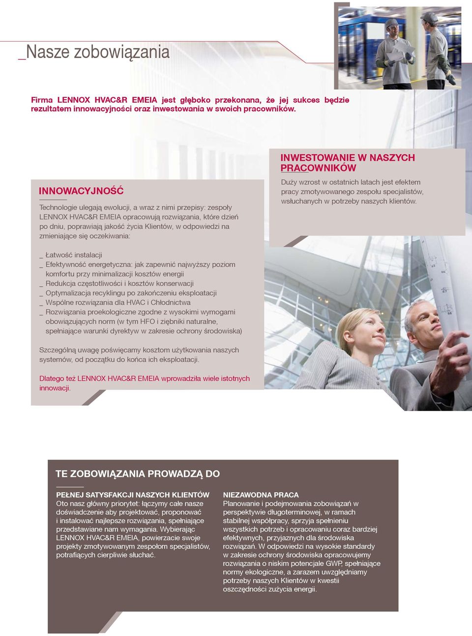 zmieniaj¹ce siê oczekiwania: INWESTOWANIE W NASZYCH PRACOWNIKÓW Du y wzrost w ostatnich latach jest efektem pracy zmotywowanego zespo³u specjalistów, ws³uchanych w potrzeby naszych klientów.