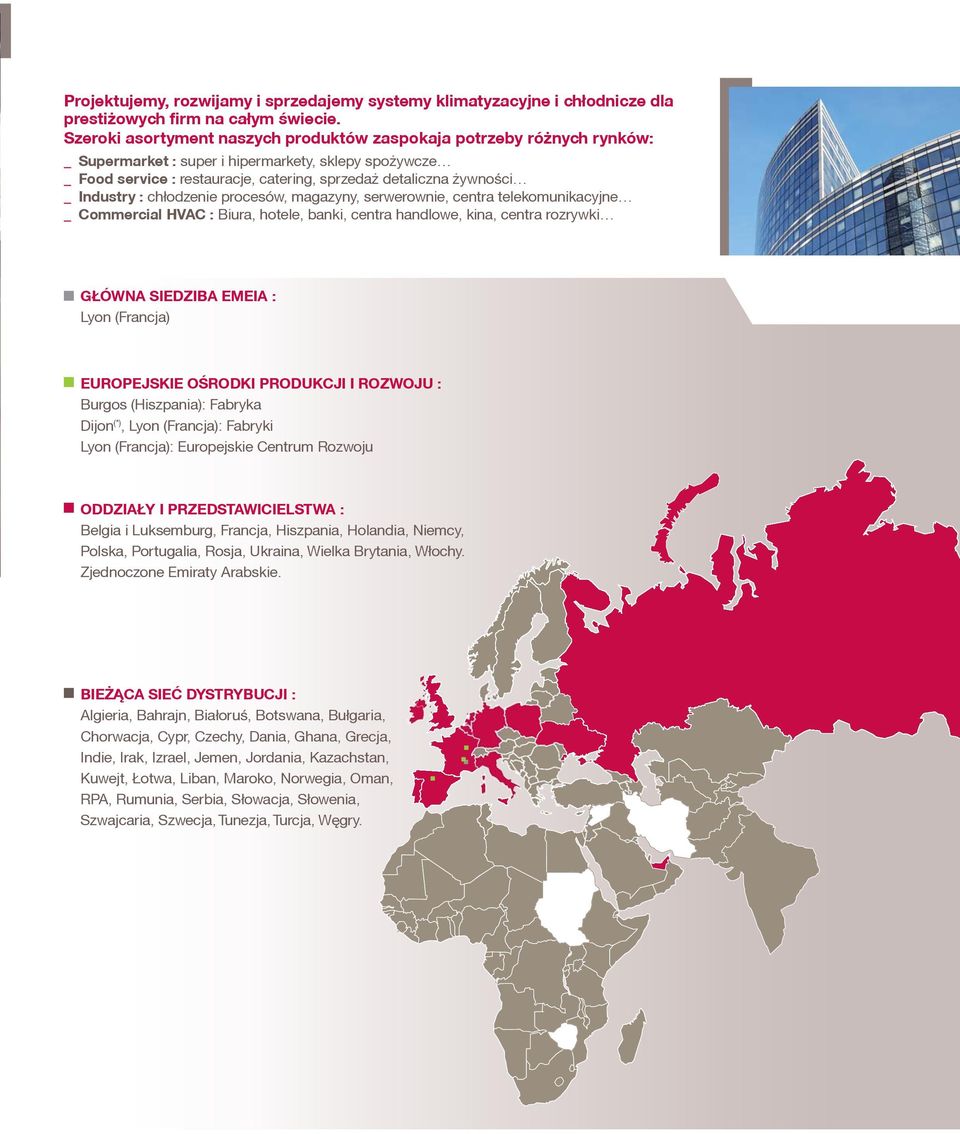 Industry : ch³odzenie procesów, magazyny, serwerownie, centra telekomunikacyjne _ Commercial HVAC : Biura, hotele, banki, centra handlowe, kina, centra rozrywki G ÓWNA SIEDZIBA EMEIA : Lyon (Francja)