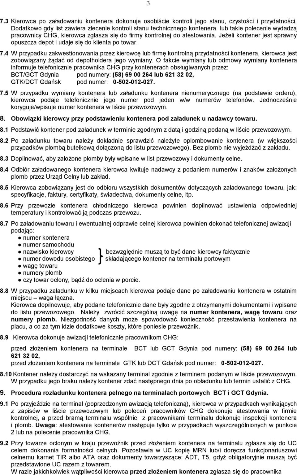 Jeżeli kontener jest sprawny opuszcza depot i udaje się do klienta po towar. 7.