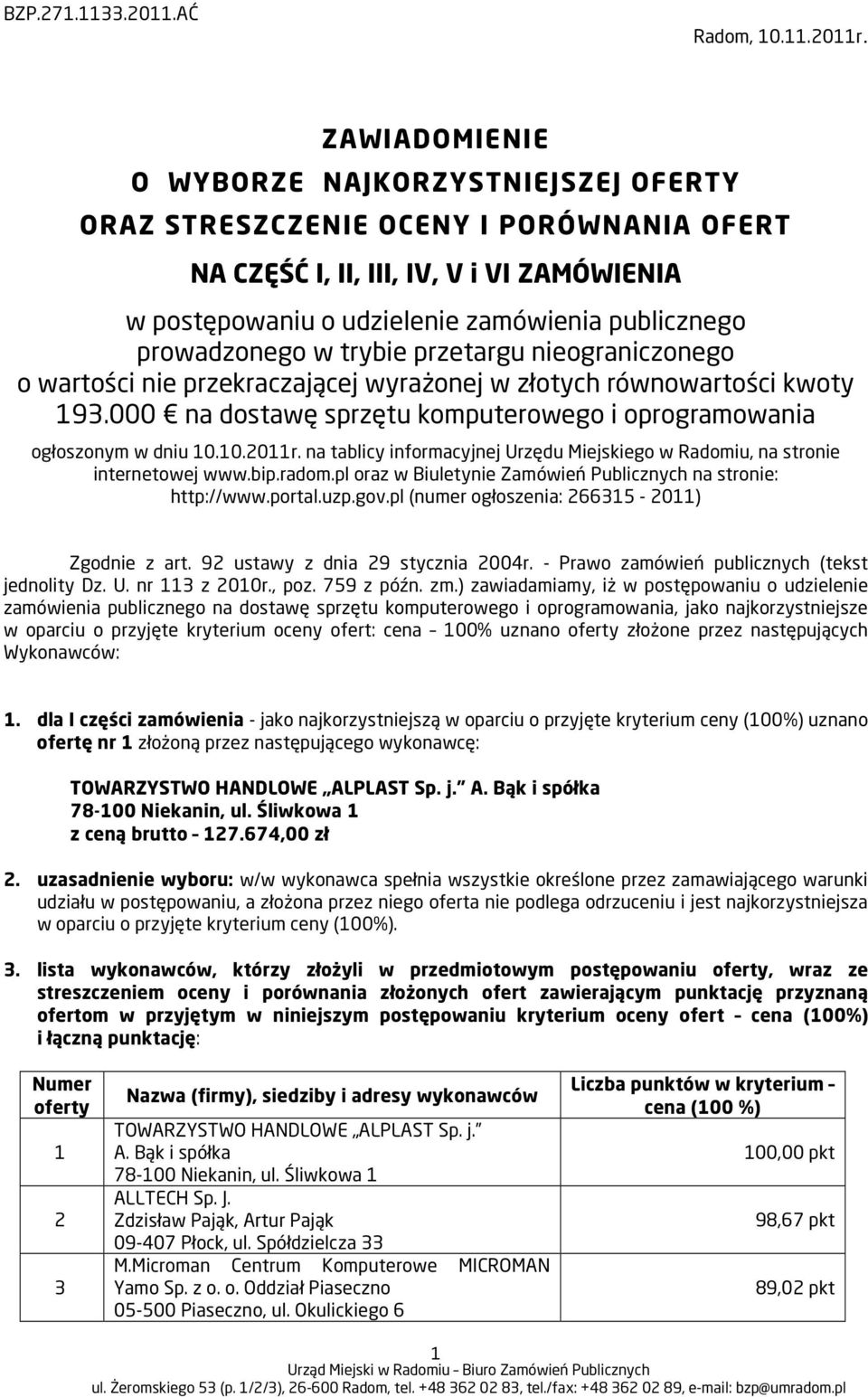 w trybie przetargu nieograniczonego o wartości nie przekraczającej wyrażonej w złotych równowartości kwoty 9.000 na dostawę sprzętu komputerowego i oprogramowania ogłoszonym w dniu 0.0.0r.