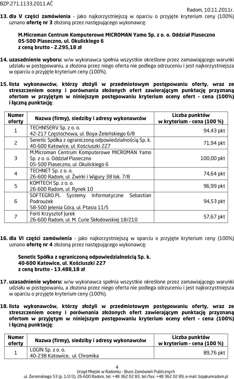 . lista wykonawców, którzy złożyli w przedmiotowym postępowaniu, wraz ze ofertom w przyjętym w niniejszym postępowaniu kryterium oceny ofert cena (00%) - Częstochowa, ul.