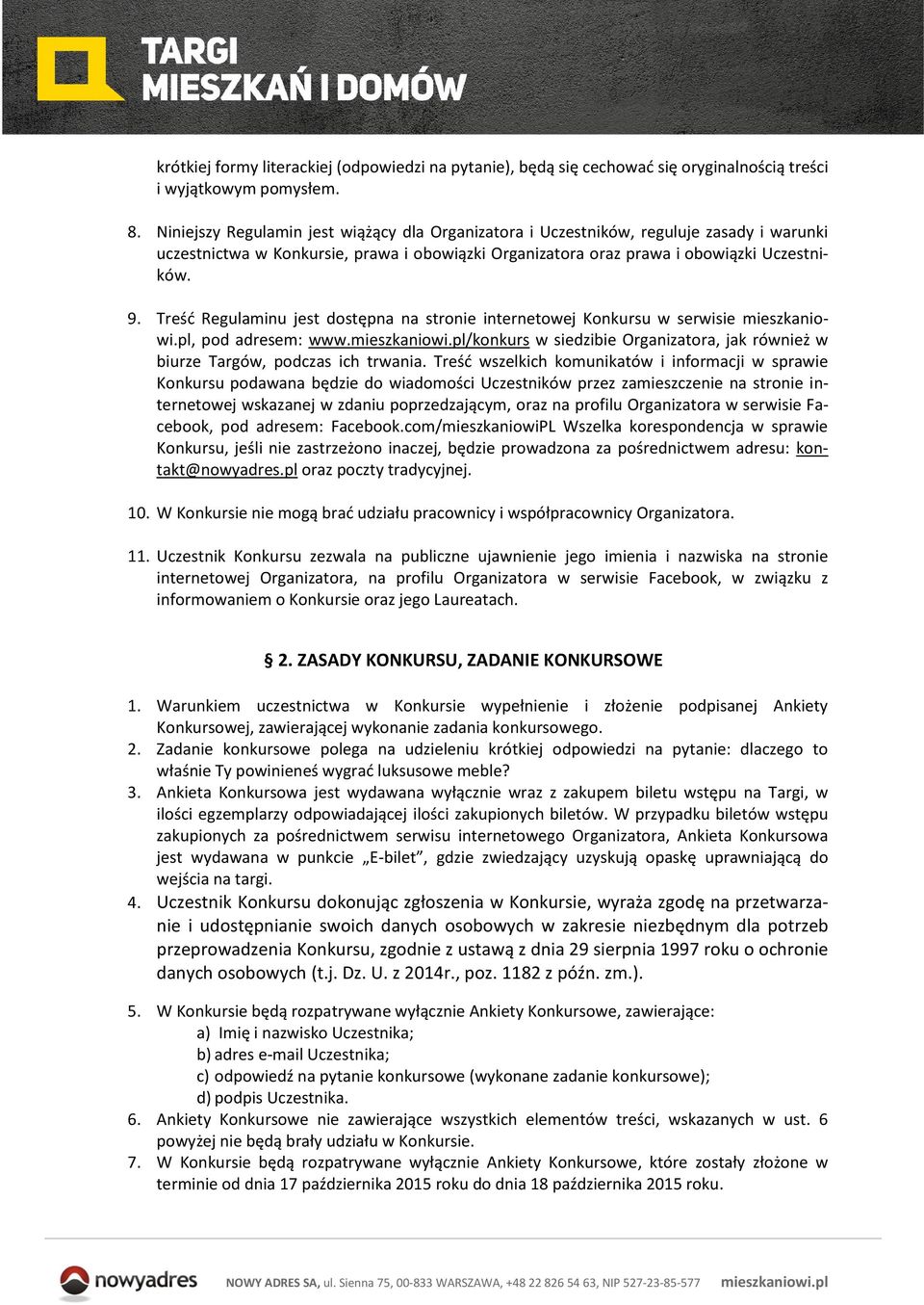 Treść Regulaminu jest dostępna na stronie internetowej Konkursu w serwisie, pod adresem: www./konkurs w siedzibie Organizatora, jak również w biurze Targów, podczas ich trwania.