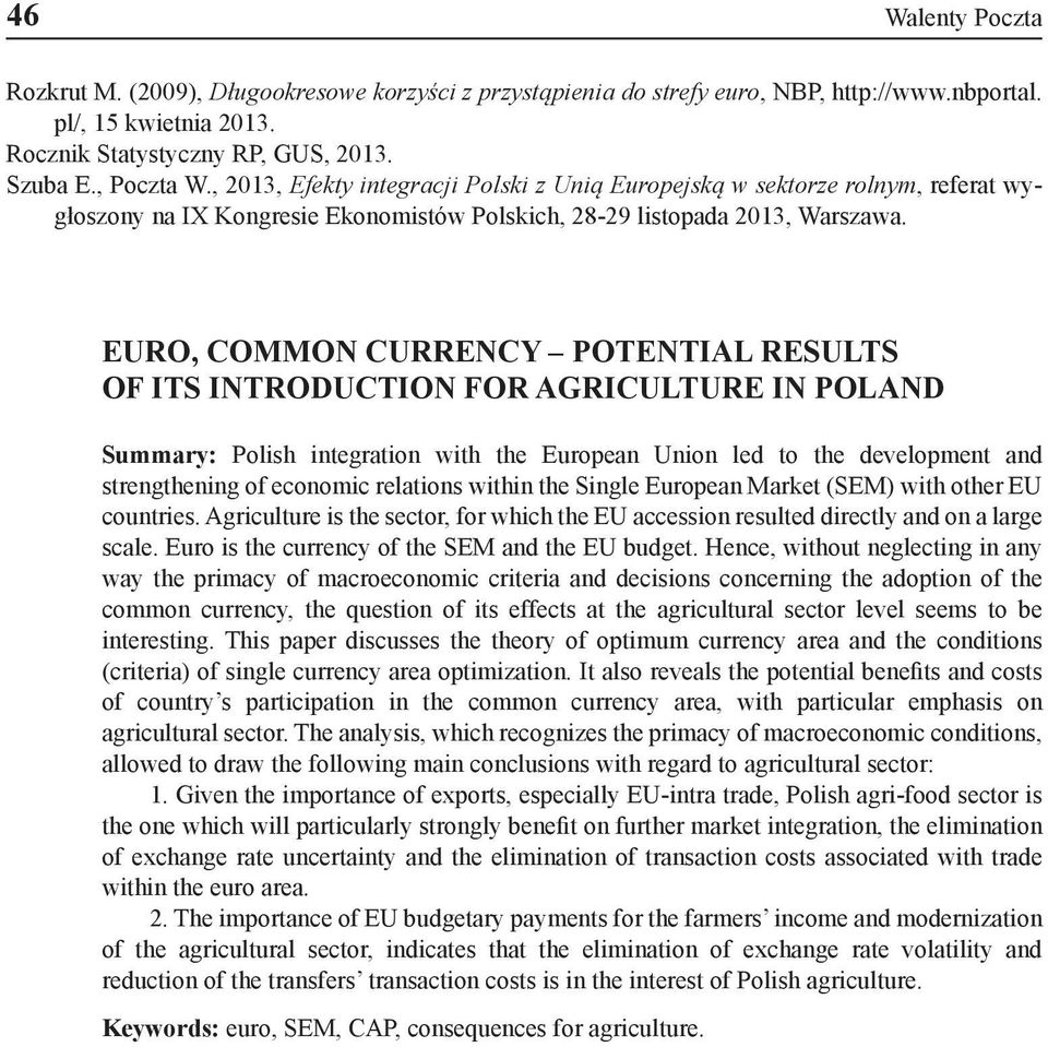 EURO, COMMON CURRENCY POTENTIAL RESULTS OF ITS INTRODUCTION FOR AGRICULTURE IN POLAND Summary: Polish integration with the European Union led to the development and strengthening of economic