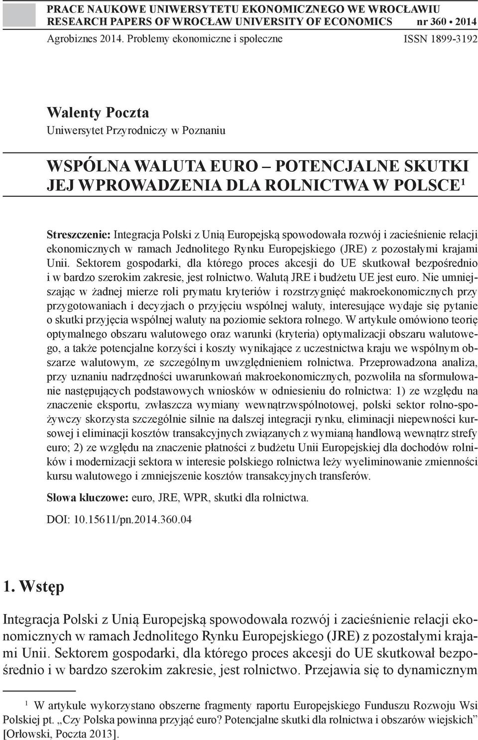 Integracja Polski z Unią Europejską spowodowała rozwój i zacieśnienie relacji ekonomicznych w ramach Jednolitego Rynku Europejskiego (JRE) z pozostałymi krajami Unii.