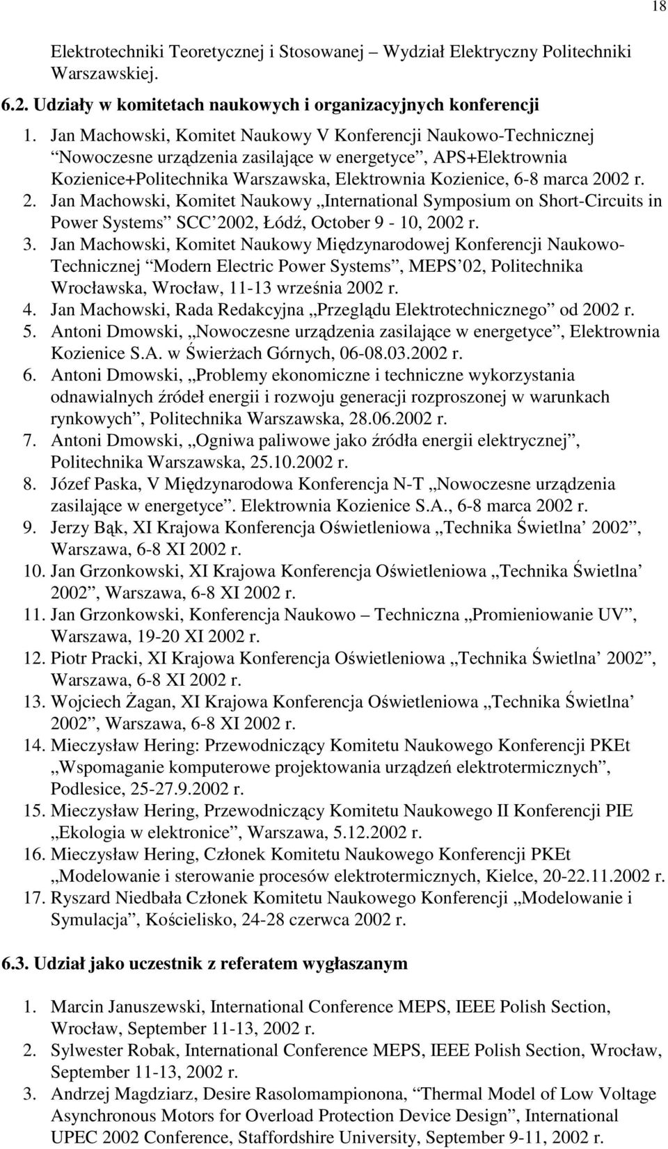 2002 r. 2. Jan Machowski, Komitet Naukowy International Symposium on Short-Circuits in Power Systems SCC 2002, Łódź, October 9-10, 2002 r. 3.
