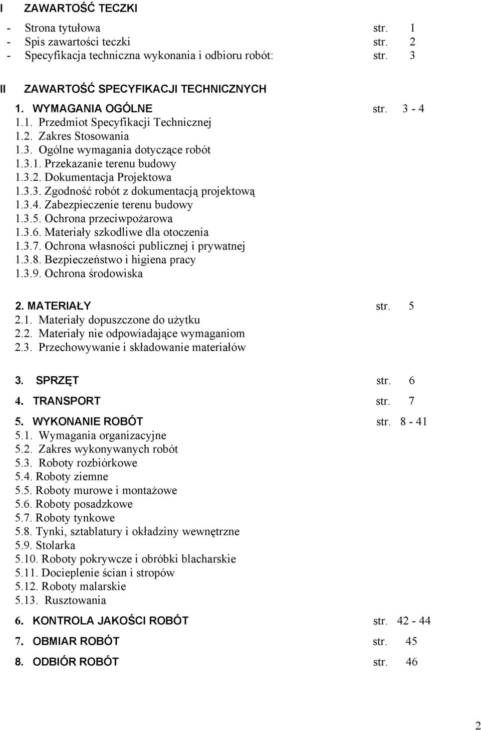 3.4. Zabezpieczenie terenu budowy 1.3.5. Ochrona przeciwpożarowa 1.3.6. Materiały szkodliwe dla otoczenia 1.3.7. Ochrona własności publicznej i prywatnej 1.3.8. Bezpieczeństwo i higiena pracy 1.3.9.