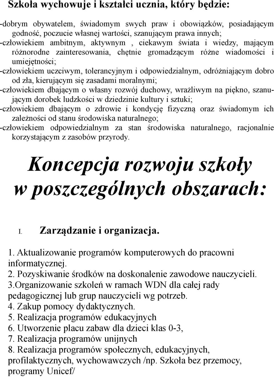 odróżniającym dobro od zła, kierującym się zasadami moralnymi; -człowiekiem dbającym o własny rozwój duchowy, wrażliwym na piękno, szanującym dorobek ludzkości w dziedzinie kultury i sztuki;