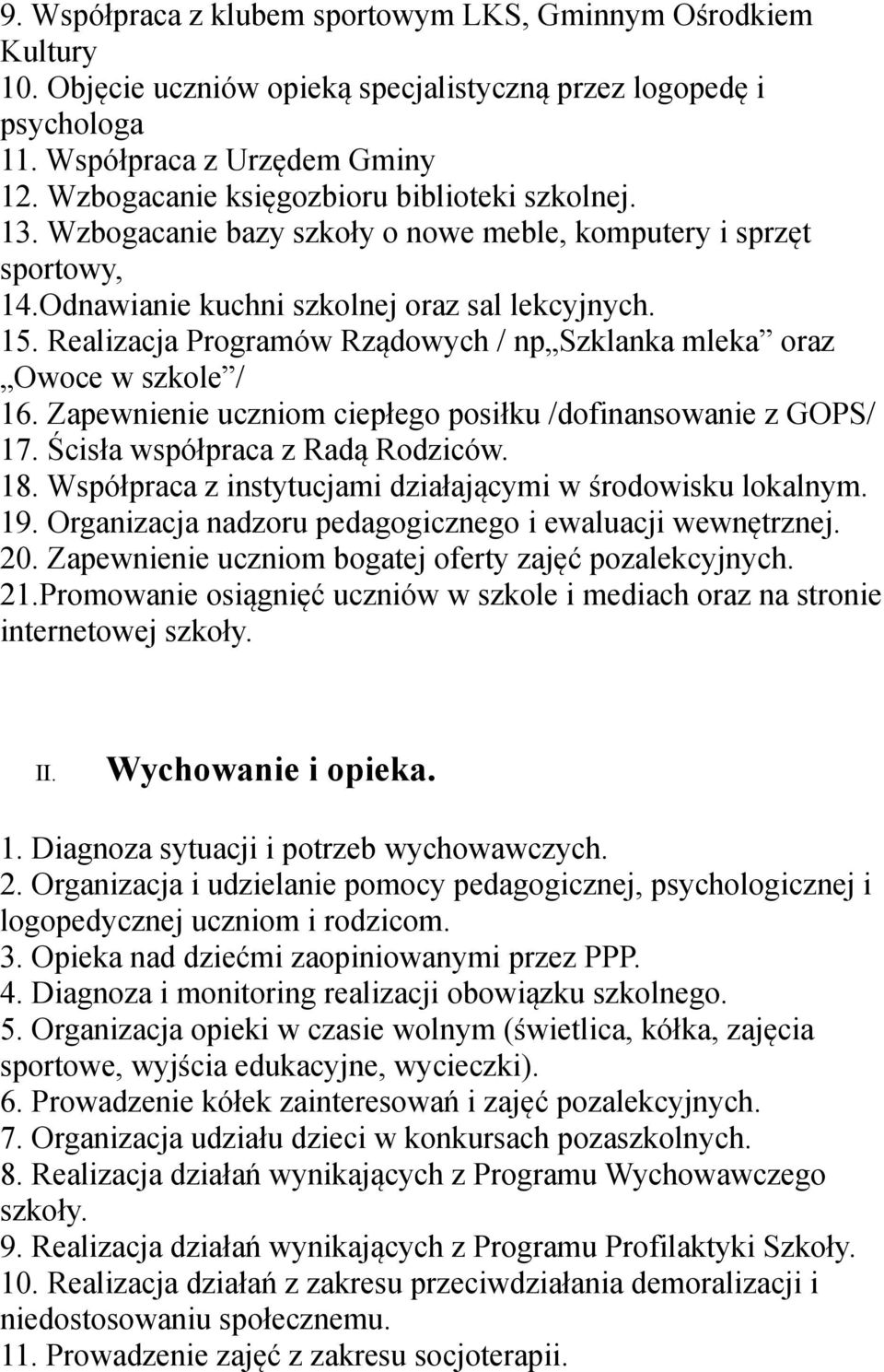 Realizacja Programów Rządowych / np Szklanka mleka oraz Owoce w szkole / 16. Zapewnienie uczniom ciepłego posiłku /dofinansowanie z GOPS/ 17. Ścisła współpraca z Radą Rodziców. 18.