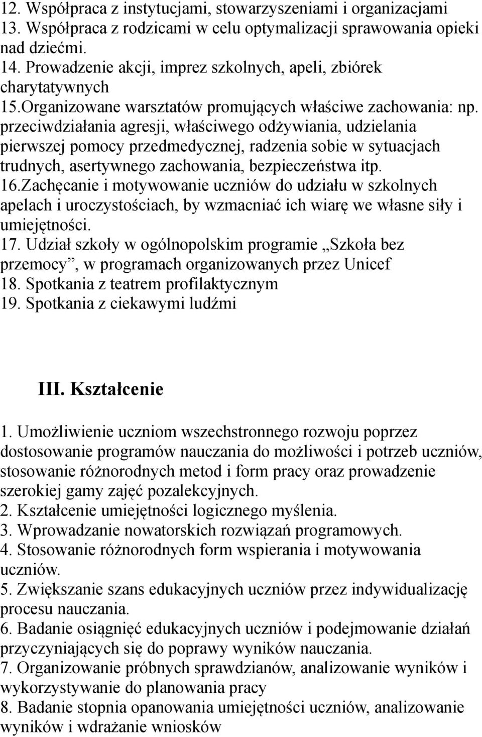 przeciwdziałania agresji, właściwego odżywiania, udzielania pierwszej pomocy przedmedycznej, radzenia sobie w sytuacjach trudnych, asertywnego zachowania, bezpieczeństwa itp. 16.