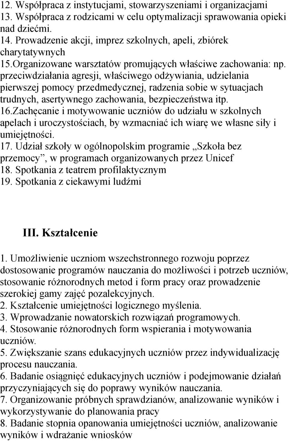 przeciwdziałania agresji, właściwego odżywiania, udzielania pierwszej pomocy przedmedycznej, radzenia sobie w sytuacjach trudnych, asertywnego zachowania, bezpieczeństwa itp. 16.