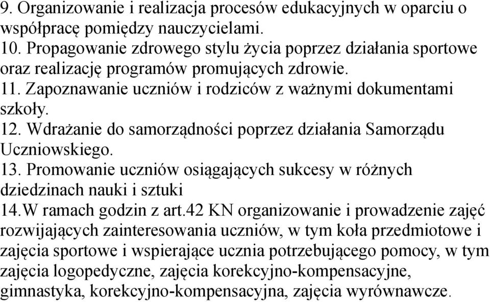 Wdrażanie do samorządności poprzez działania Samorządu Uczniowskiego. 13. Promowanie uczniów osiągających sukcesy w różnych dziedzinach nauki i sztuki 14.W ramach godzin z art.