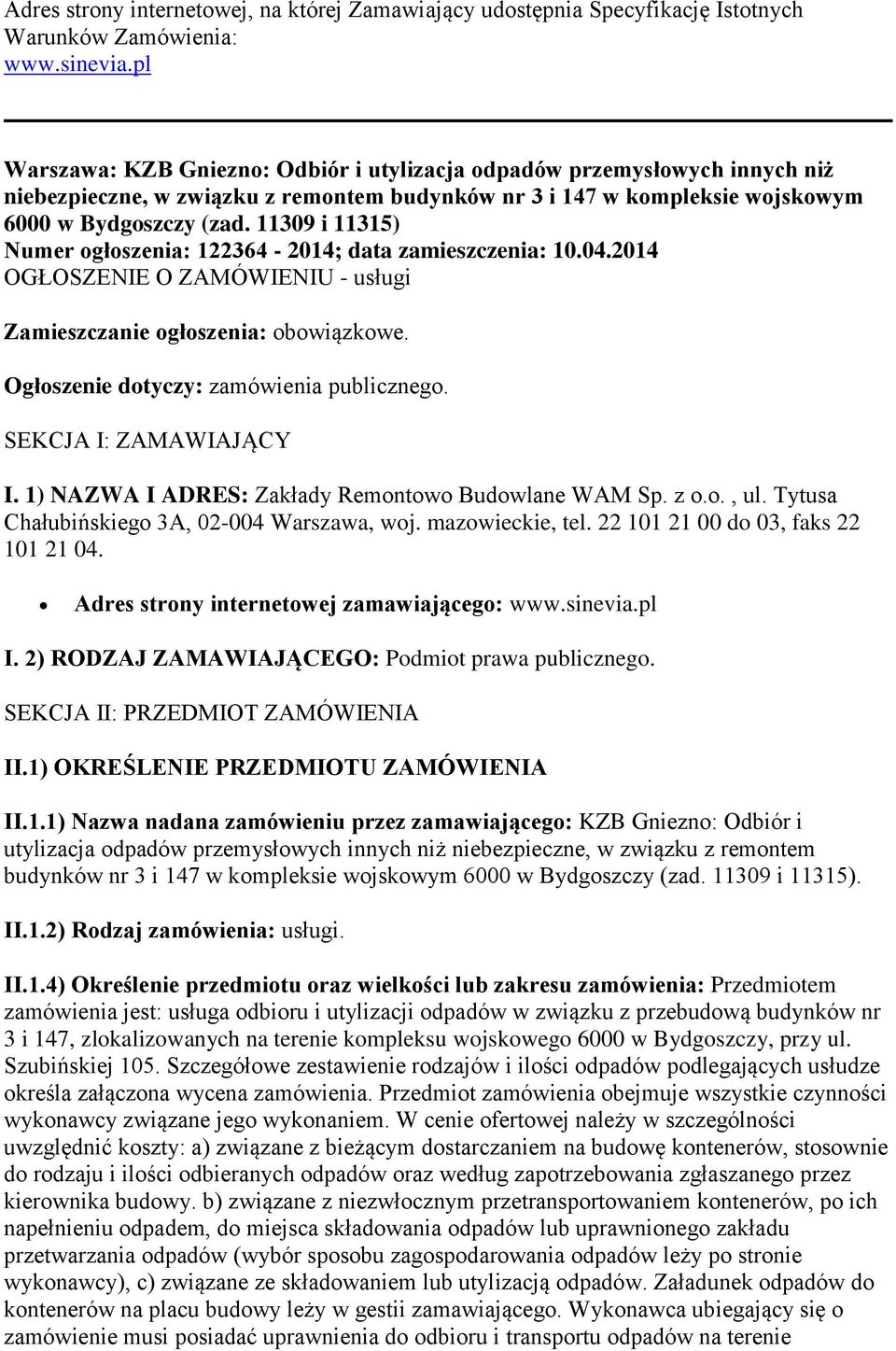 11309 i 11315) Numer ogłoszenia: 122364-2014; data zamieszczenia: 10.04.2014 OGŁOSZENIE O ZAMÓWIENIU - usługi Zamieszczanie ogłoszenia: obowiązkowe. Ogłoszenie dotyczy: zamówienia publicznego.