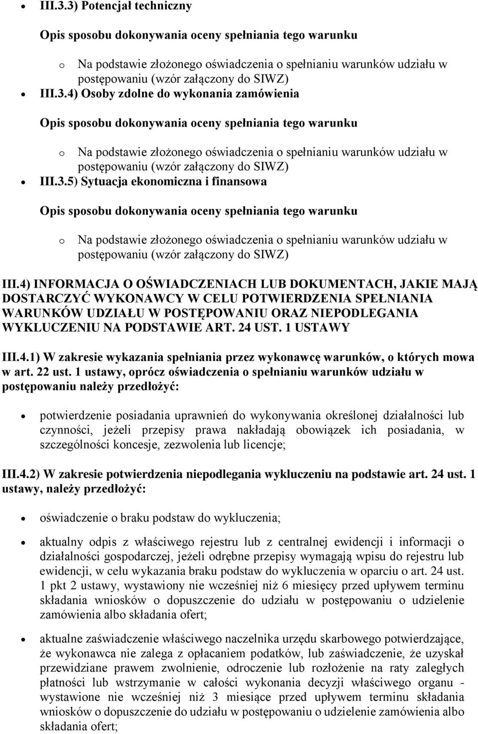 4) INFORMACJA O OŚWIADCZENIACH LUB DOKUMENTACH, JAKIE MAJĄ DOSTARCZYĆ WYKONAWCY W CELU POTWIERDZENIA SPEŁNIANIA WARUNKÓW UDZIAŁU W POSTĘPOWANIU ORAZ NIEPODLEGANIA WYKLUCZENIU NA PODSTAWIE ART. 24 UST.