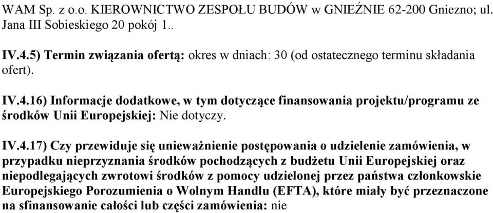 16) Informacje dodatkowe, w tym dotyczące finansowania projektu/programu ze środków Unii Europejskiej: Nie dotyczy. IV.4.