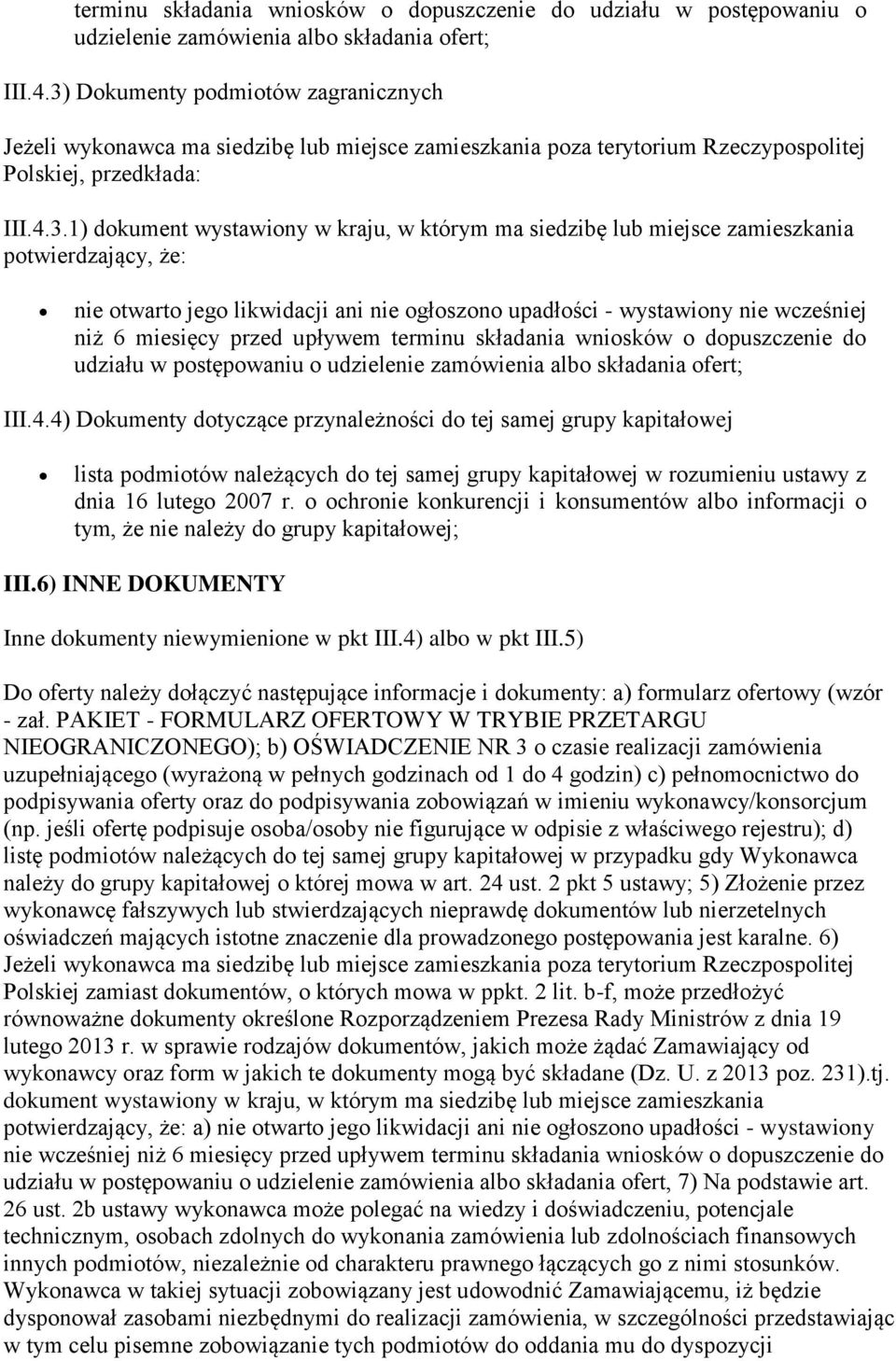 siedzibę lub miejsce zamieszkania potwierdzający, że: nie otwarto jego likwidacji ani nie ogłoszono upadłości - wystawiony nie wcześniej niż 6 miesięcy przed upływem 4) Dokumenty dotyczące