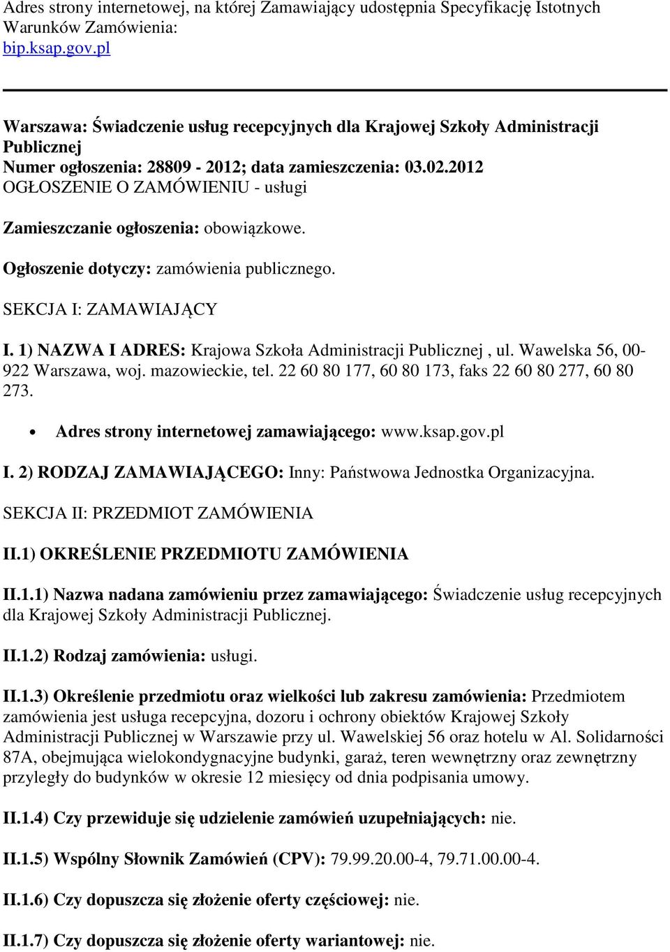 2012 OGŁOSZENIE O ZAMÓWIENIU - usługi Zamieszczanie ogłoszenia: obowiązkowe. Ogłoszenie dotyczy: zamówienia publicznego. SEKCJA I: ZAMAWIAJĄCY I.