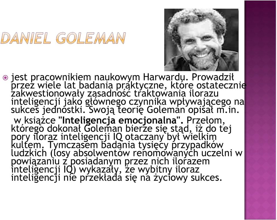 wpływającego na sukces jednostki. Swoją teorię Goleman opisał m.in. w książce "Inteligencja emocjonalna".