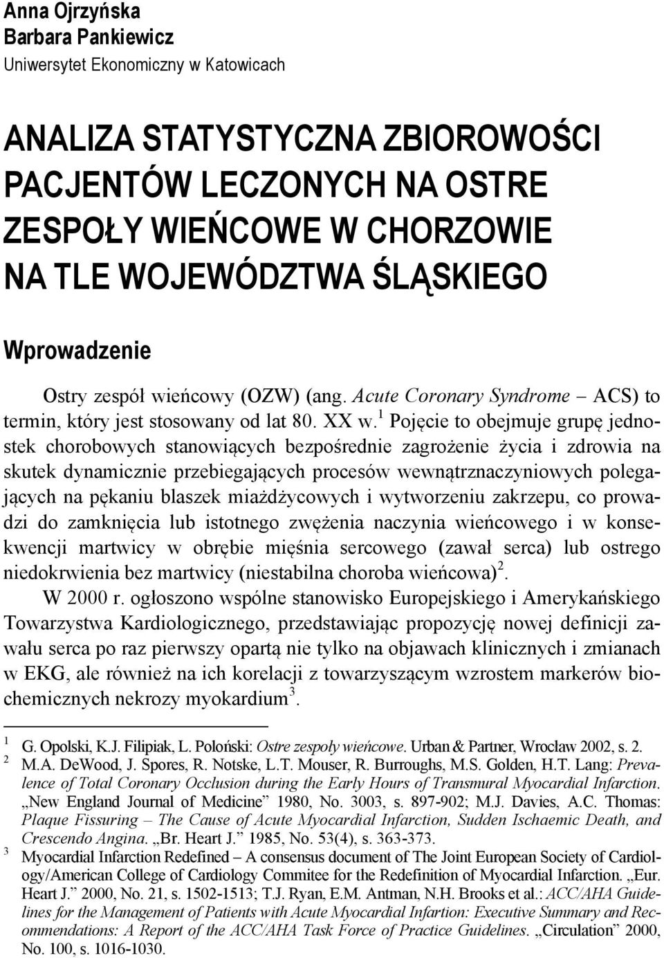 1 Pojęcie to obejmuje grupę jednostek chorobowych stanowiących bezpośrednie zagrożenie życia i zdrowia na skutek dynamicznie przebiegających procesów wewnątrznaczyniowych polegających na pękaniu