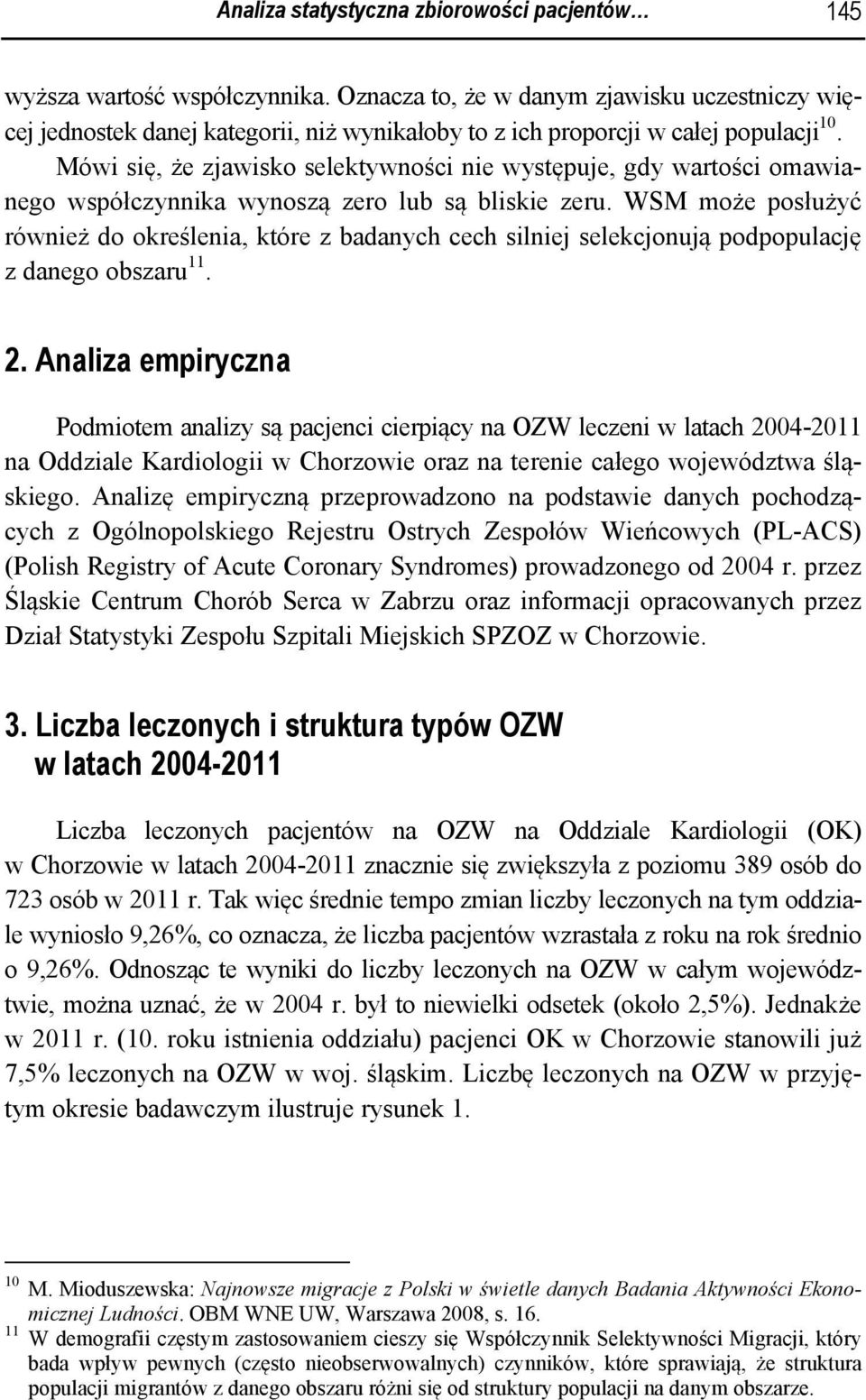 Mówi się, że zjawisko selektywności nie występuje, gdy wartości omawianego współczynnika wynoszą zero lub są bliskie zeru.