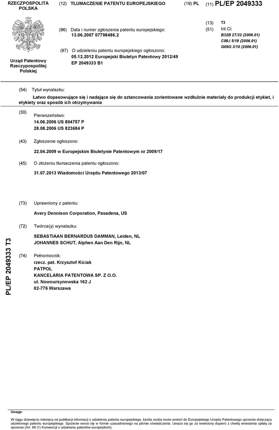 01) (4) Tytuł wynalazku: Łatwo dopasowujące się i nadające się do sztancowania zorientowane wzdłużnie materiały do produkcji etykiet, i etykiety oraz sposób ich otrzymywania () Pierwszeństwo: 14.06.