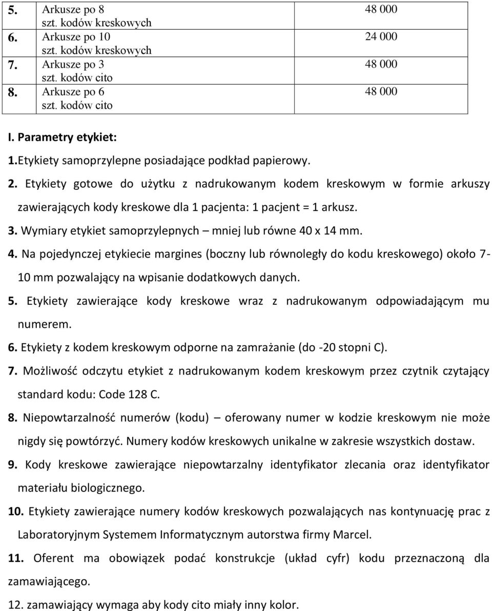 Etykiety gotowe do użytku z nadrukowanym kodem kreskowym w formie arkuszy zawierających kody kreskowe dla 1 pacjenta: 1 pacjent = 1 arkusz. 3.