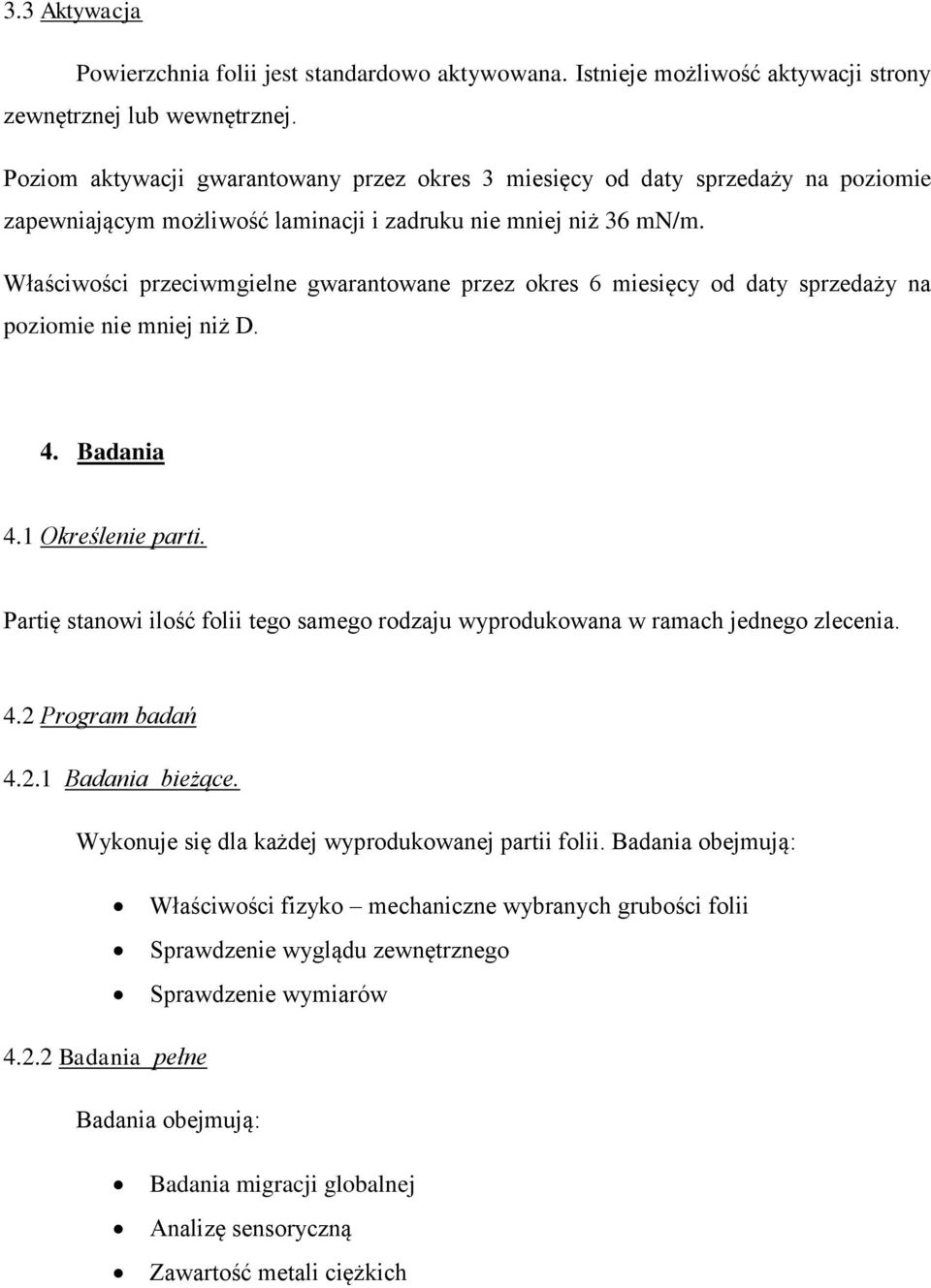 Właściwości przeciwmgielne gwarantowane przez okres 6 miesięcy od daty sprzedaży na poziomie D. 4. Badania 4.1 Określenie parti.