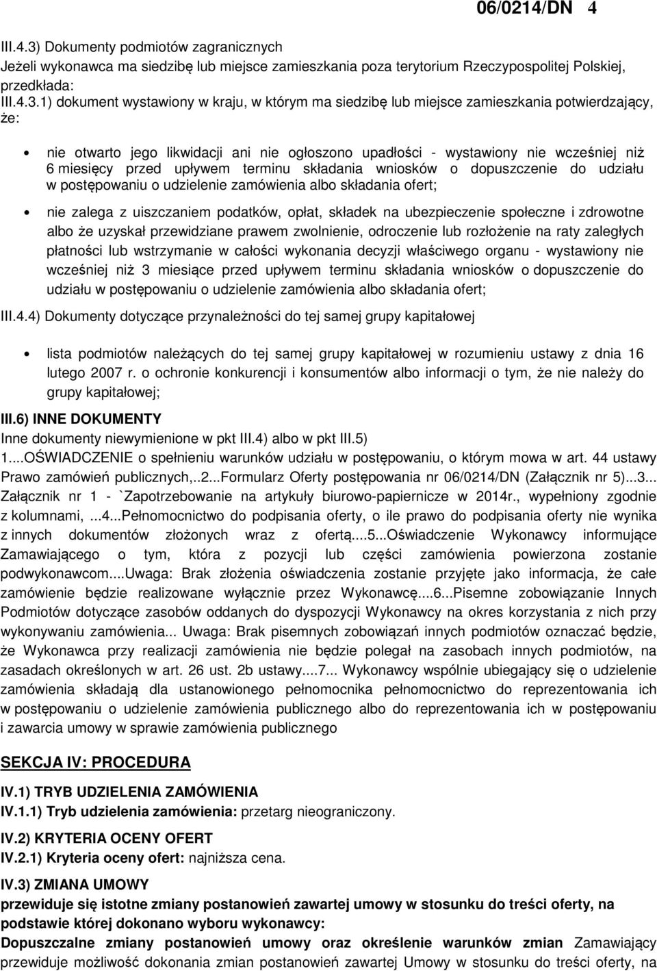 1) dokument wystawiony w kraju, w którym ma siedzibę lub miejsce zamieszkania potwierdzający, że: nie otwarto jego likwidacji ani nie ogłoszono upadłości - wystawiony nie wcześniej niż 6 miesięcy