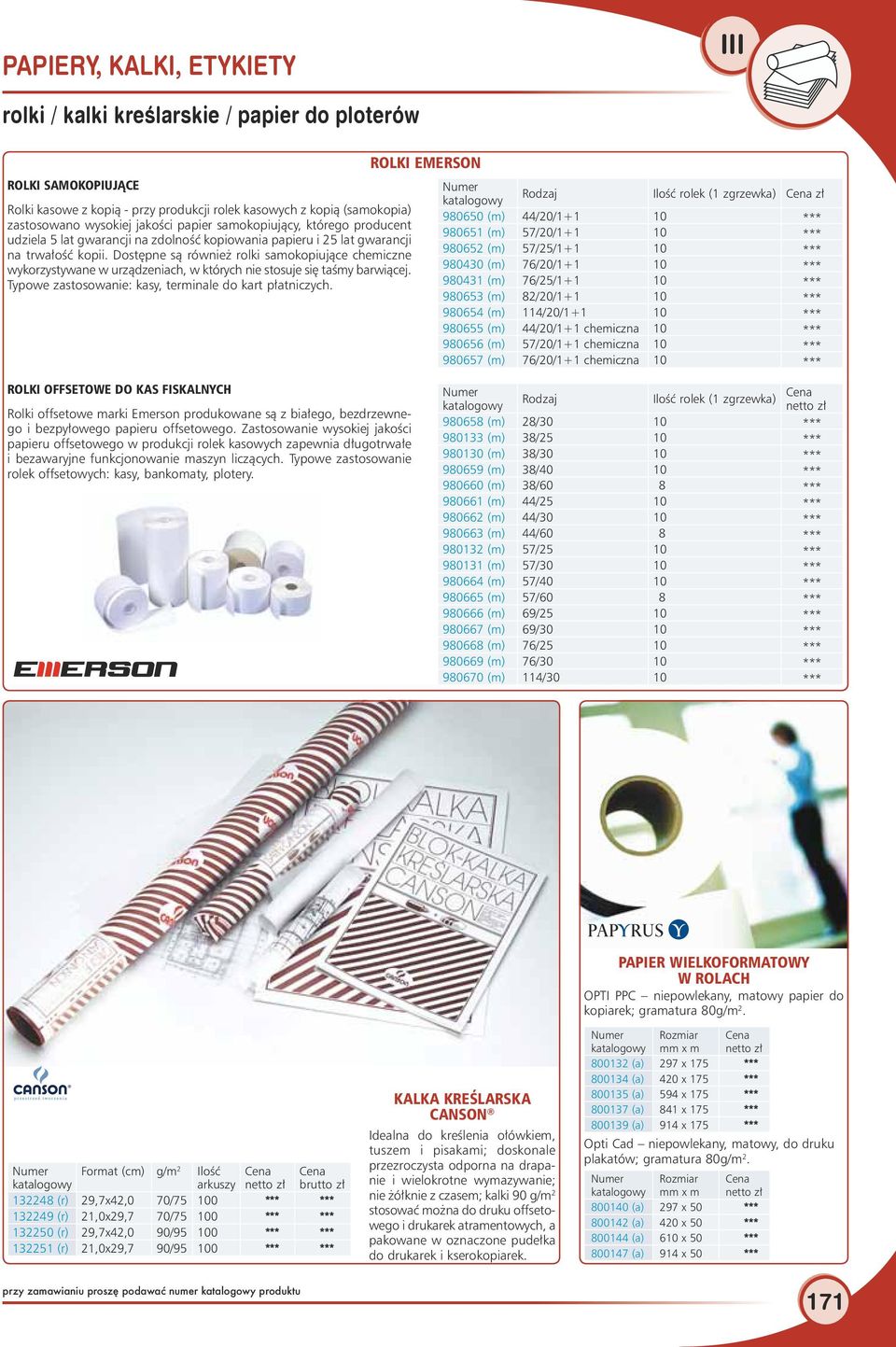 25 lat gwarancji 980652 (m) 57/25/1+1 10 na trwałość kopii. Dostępne są również rolki samokopiujące chemiczne *** wykorzystywane w urządzeniach, w których nie stosuje się taśmy barwiącej.