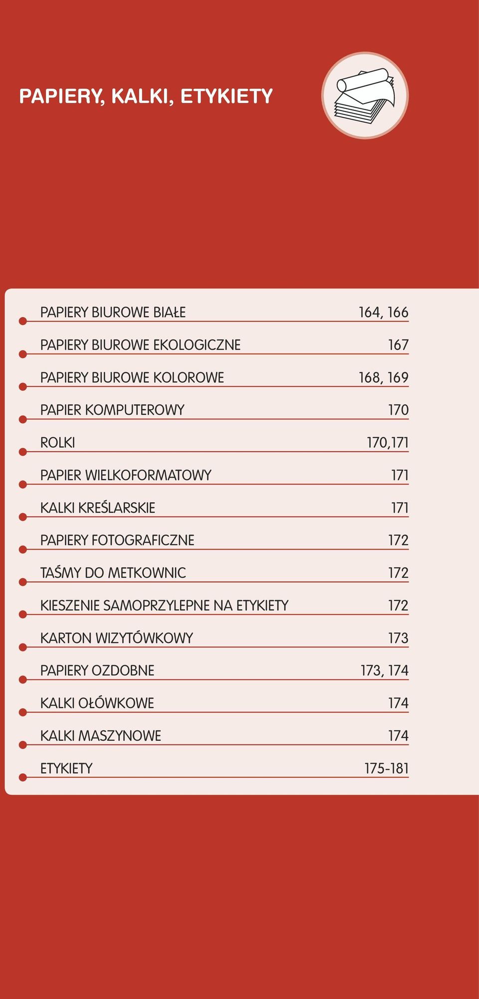 KREŚLARSKIE 171 PAPIERY FOTOGRAFICZNE 172 TAŚMY DO METKOWNIC 172 KIESZENIE SAMOPRZYLEPNE NA