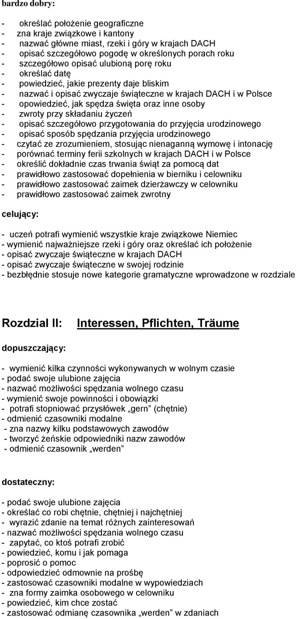 przy składaniu życzeń - opisać szczegółowo przygotowania do przyjęcia urodzinowego - opisać sposób spędzania przyjęcia urodzinowego - czytać ze zrozumieniem, stosując nienaganną wymowę i intonację -