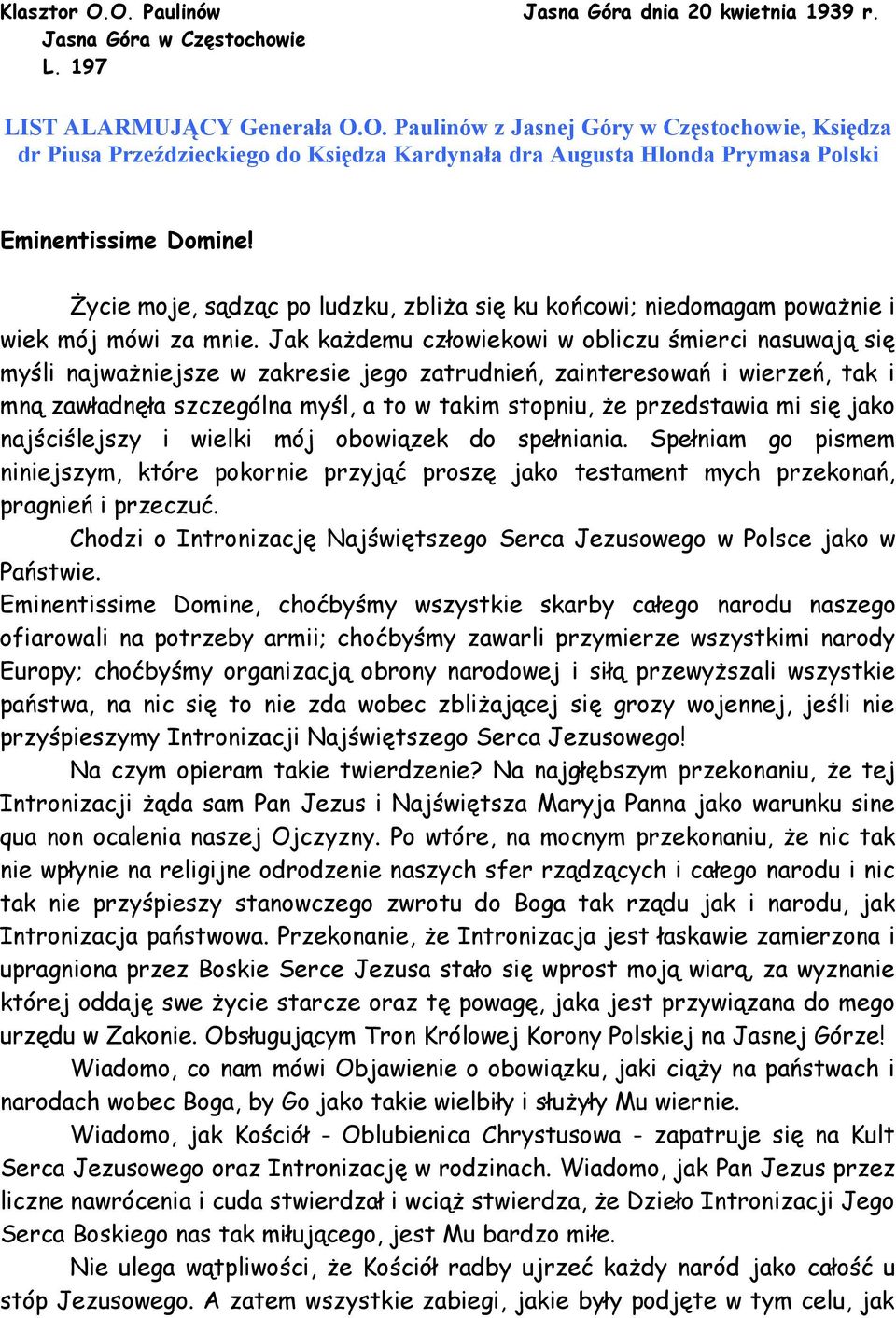 Jak każdemu człowiekowi w obliczu śmierci nasuwają się myśli najważniejsze w zakresie jego zatrudnień, zainteresowań i wierzeń, tak i mną zawładnęła szczególna myśl, a to w takim stopniu, że