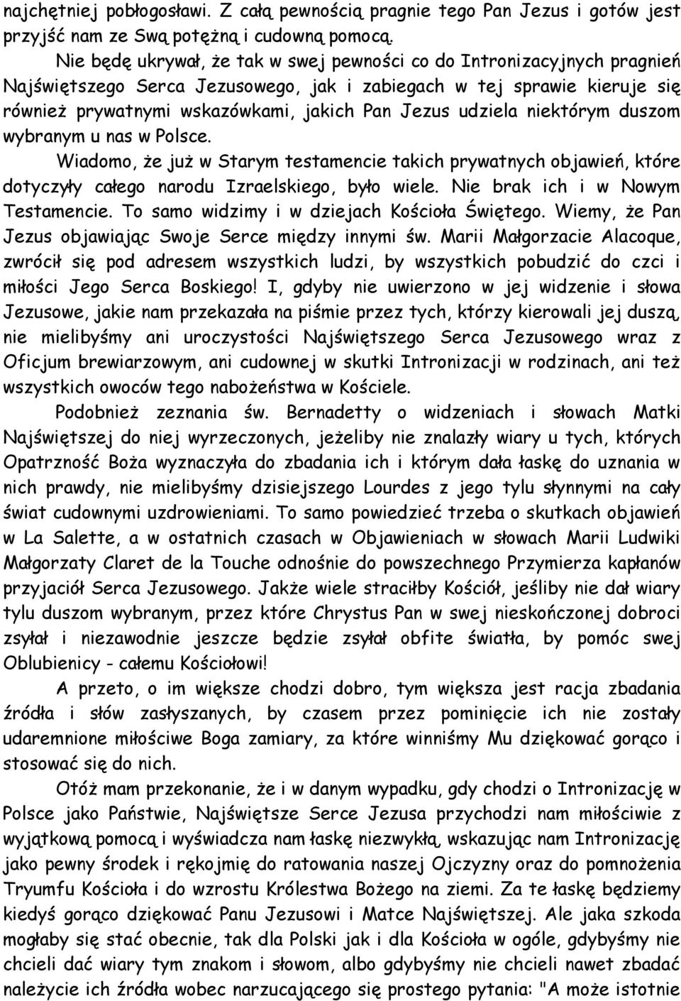 udziela niektórym duszom wybranym u nas w Polsce. Wiadomo, że już w Starym testamencie takich prywatnych objawień, które dotyczyły całego narodu Izraelskiego, było wiele.