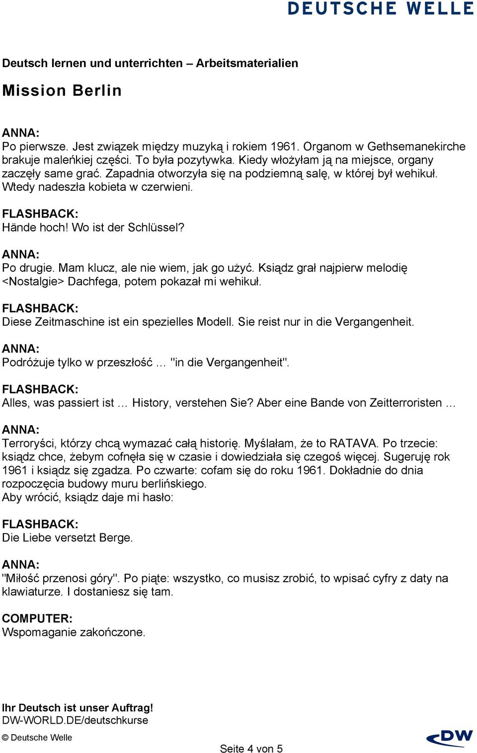 Ksiądz grał najpierw melodię <Nostalgie> Dachfega, potem pokazał mi wehikuł. Diese Zeitmaschine ist ein spezielles Modell. Sie reist nur in die Vergangenheit.