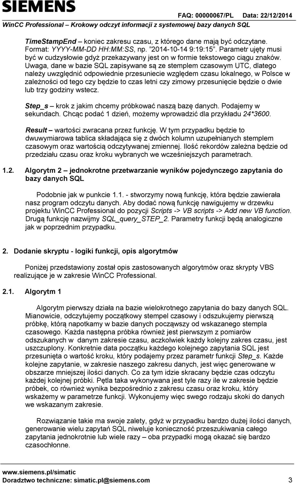 Uwaga, dane w bazie SQL zapisywane są ze stemplem czasowym UTC, dlatego należy uwzględnić odpowiednie przesuniecie względem czasu lokalnego, w Polsce w zależności od tego czy będzie to czas letni czy