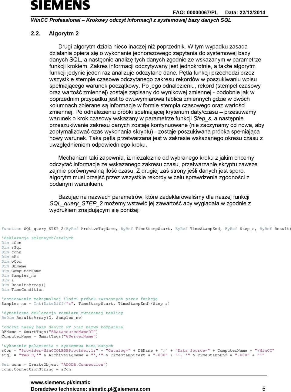 Zakres informacji odczytywany jest jednokrotnie, a także algorytm funkcji jedynie jeden raz analizuje odczytane dane.