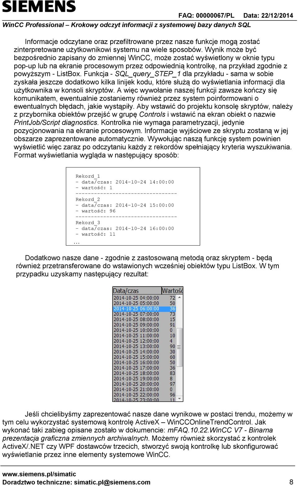 Funkcja - SQL_query_STEP_1 dla przykładu - sama w sobie zyskała jeszcze dodatkowo kilka linijek kodu, które służą do wyświetlania informacji dla użytkownika w konsoli skryptów.